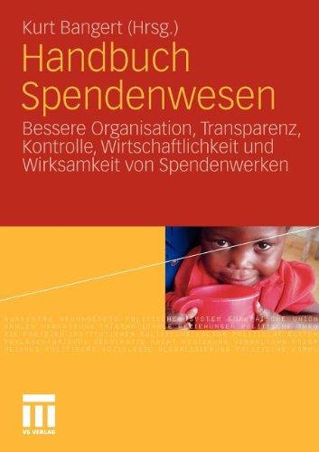 Handbuch Spendenwesen: Bessere Organisation, Transparenz, Kontrolle, Wirtschaftlichkeit und Wirksamkeit von Spendenwerken (German Edition)