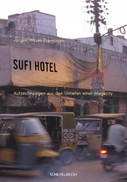 Sufi Hotel: Aufzeichnungen aus den Untiefen einer Megacity