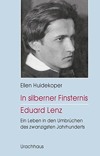 In silberner Finsternis - Eduard Lenz: Ein Leben in den Umbrüchen des zwanzigsten Jahrhunderts