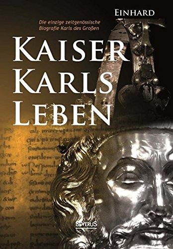 Kaiser Karls Leben. Die einzige zeitgenössische Biografie Karls des Großen