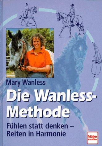 Die Wanless-Methode. Fühlen statt denken - Reiten in Harmonie