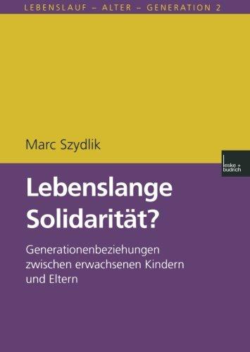 Lebenslange Solidarität?: Generationenbeziehungen Zwischen Erwachsenen Kindern Und Eltern (Lebenslauf - Alter - Generation) (German Edition)