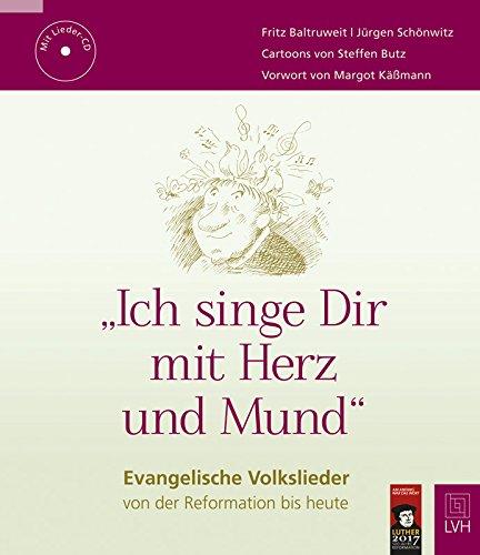 "Ich singe Dir mit Herz und Mund": Evangelische Volkslieder von der Reformation bis heute