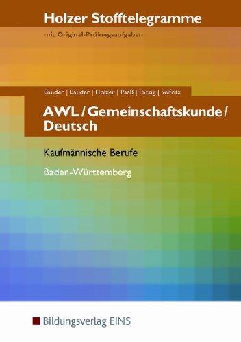 Holzer Stofftelegramme AWL / Deutsch / Gemeinschaftskunde. Aufgabenband: Holzer Stofftelegramme mit Original-Prüfungsaufgaben. Kaufmännische Berufe; Baden-Württemberg