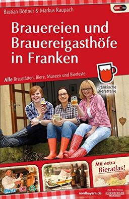 Brauereien und Brauereigasthöfe in Franken: Alle Braustätten, Biere, Museen und Bierfeste