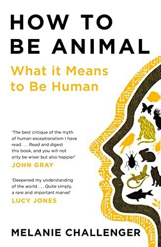 How to Be Animal: A New History of What it Means to Be Human