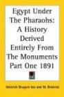 Egypt Under The Pharaohs: A History Derived Entirely From The Monuments Part One 1891