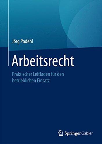 Arbeitsrecht: Praktischer Leitfaden für den betrieblichen Einsatz