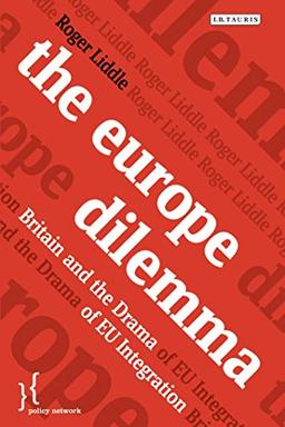 The europe dilemma: Britain and the Drama of EU Integration (Policy Network)