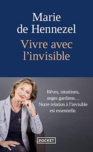 Vivre avec l'invisible : rêves, intuitions, anges gardiens... : notre relation à l'invisible est essentielle