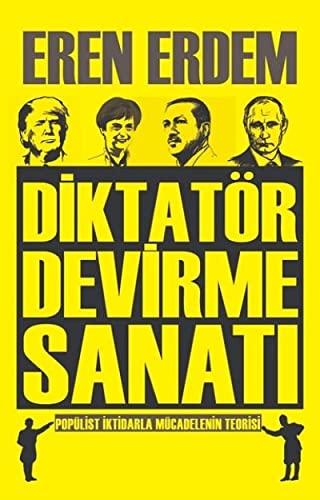 Diktatör Devirme Sanati: Popülist Iktidarla Mücadelenin Teorisi: Popülist İktidarla Mücadelenin Teorisi