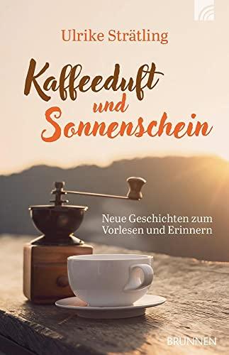 Kaffeeduft und Sonnenschein: Neue Geschichten zum Vorlesen und Erinnern