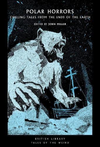 Polar Horrors: Strange Tales from the World's Ends (British Library Tales of the Weird, Band 35)