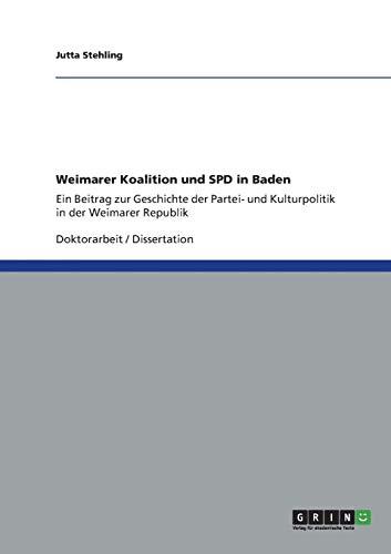 Weimarer Koalition und SPD in Baden: Ein Beitrag zur Geschichte der Partei- und Kulturpolitik in der Weimarer Republik