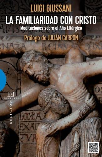 Familiaridad Con Cristo, La.: Meditaciones sobre el año liturgico (Ensayo, Band 539)