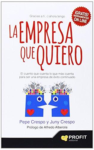 La Empresa que quiero: El cuento que cuenta lo que más cuenta para ser una empresa de éxito continuado (Management)