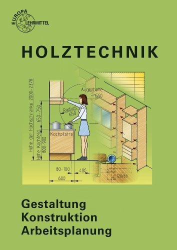 Holztechnik: Gestaltung, Konstruktion, Arbeitsplanung