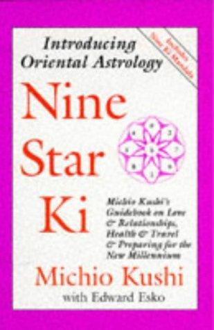 Nine Star Ki: Michio Kushi;S Guidebook on Love and Relationships, Health and Travel and Getting Through the 1990's