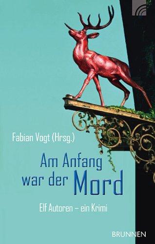 Am Anfang war der Mord: Elf Autoren - ein Krimi