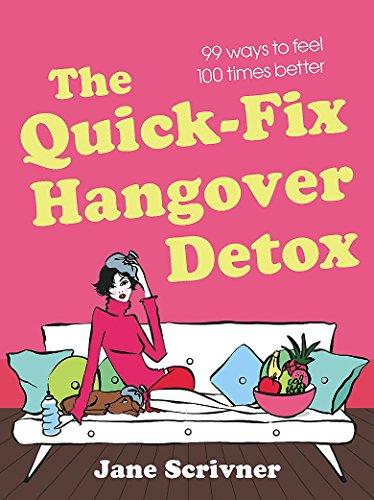 The Quick-Fix Hangover Detox: 99 Ways to Feel 100 Times Better (Detox Series)