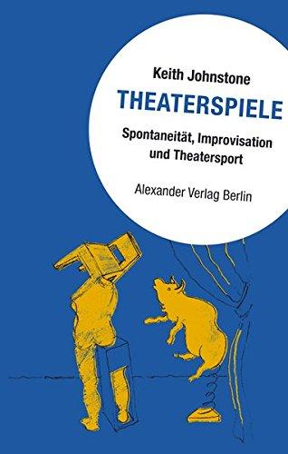 Theaterspiele: Spontaneität, Improvisation und Theatersport