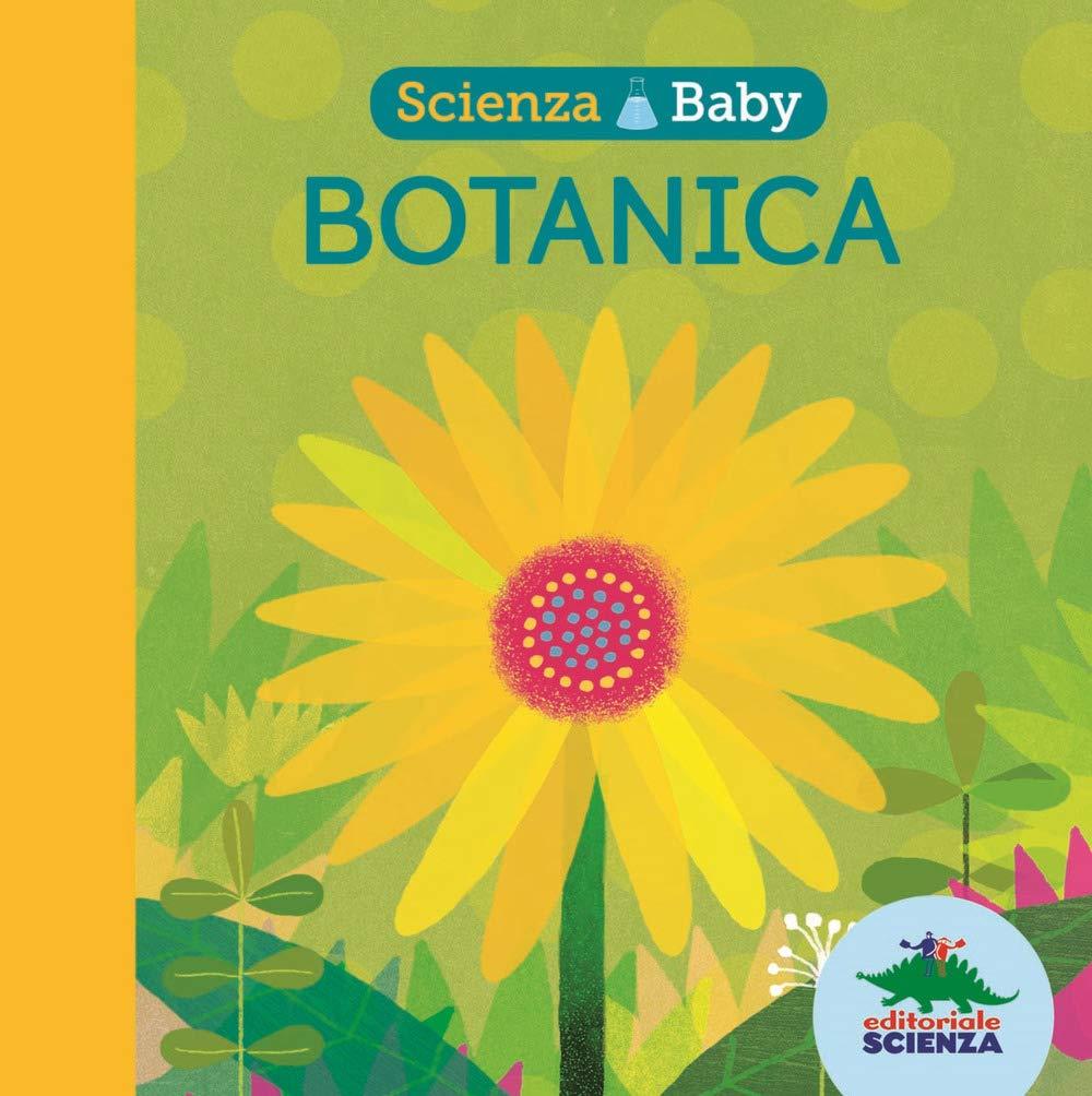 Botanica. Scienza baby. Ediz. a colori (Bello da sapere)