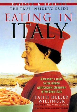 Eating in Italy Revised & Updated: A Traveler's Guide to the Hidden Gastronomic Pleasures of Northern Italy