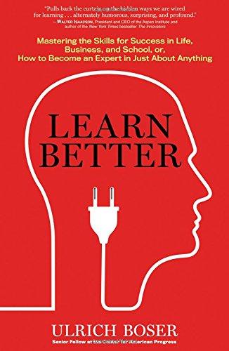 Learn Better: Six Strategies for Mastering the Skills for Success in Life, Business and School