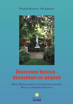 Ökosystem Mensch - Gesundheit ist möglich: Neue ökologisch-naturheilkundliche Wege zur Selbstheilung