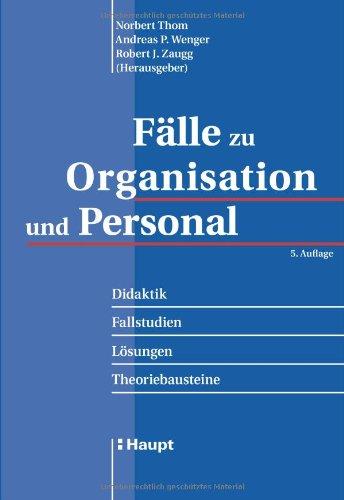 Fälle zu Organisation und Personal: Didaktik - Fallstudien - Lösungen - Theoriebausteine