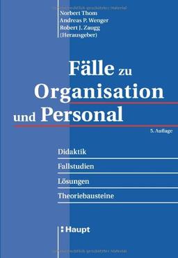 Fälle zu Organisation und Personal: Didaktik - Fallstudien - Lösungen - Theoriebausteine