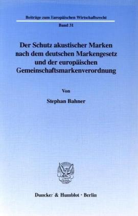 Der Schutz akustischer Marken nach dem deutschen Markengesetz und der europäischen Gemeinschaftsmarkenverordnung