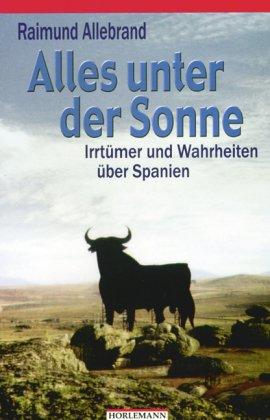 Alles unter der Sonne: Irrtümer und Wahrheiten über Spanien