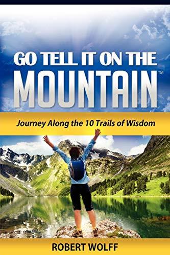 Go Tell It On The Mountain: Journey Along the 10 Trails of Wisdom