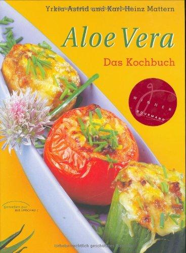 Aloe Vera - Das Kochbuch. Tipps, 65 Rezepte, Adressen