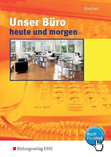 Unser Büro heute und morgen / Modernes Büromanagement: Unser Büro heute und morgen, Lehrbuch: Modernes Büromanagement