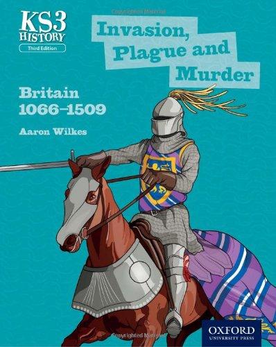 Key Stage 3 History by Aaron Wilkes: Invasion, Plague and Murder: Britain 1066-1509 Student Book (Ks3 History)