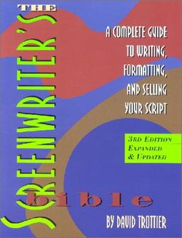 The Screenwriter's Bible: A Complete Guide to Writing, Formatting, and Selling Your Script