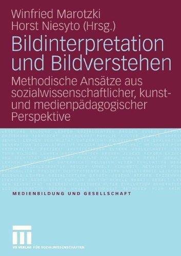 Bildinterpretation und Bildverstehen: Methodische Ansätze aus sozialwissenschaftlicher, kunst- und medienpädagogischer Perspektive (Medienbildung und Gesellschaft)