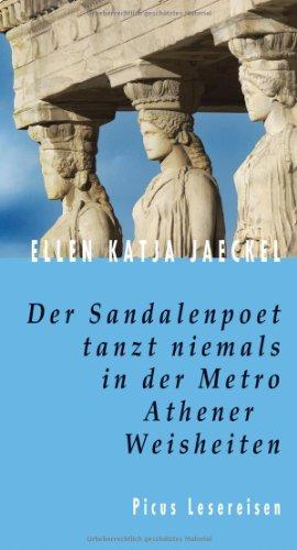 Der Sandalenpoet tanzt niemals in der Metro. Athener Weisheiten