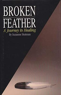 Broken Feather: A Journey to Healing