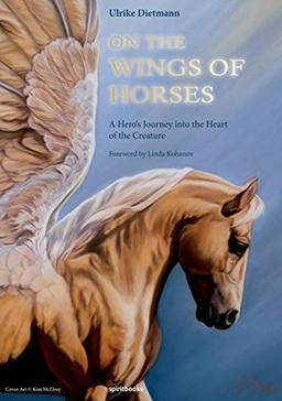 On the Wings of Horses: A Hero's Journey into the Heart of the Creature