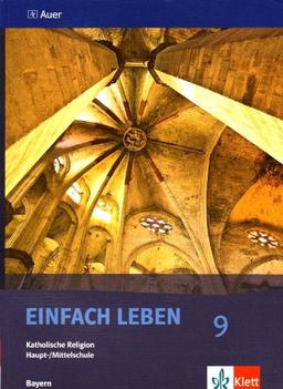 Einfach Leben. Katholische Religion für Hauptschulen in Bayern / Schülerband 9. Jahrgangsstufe