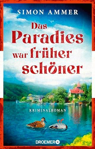 Das Paradies war früher schöner: Kriminalroman | Ein Österreich-Krimi