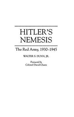 Hitler's Nemesis: The Red Army, 1930-1945