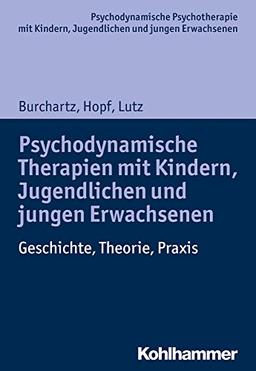 Psychodynamische Therapien mit Kindern, Jugendlichen und jungen Erwachsenen: Geschichte, Theorie, Praxis (Psychodynamische Psychotherapie mit Kindern, Jugendlichen und jungen Erwachsenen)