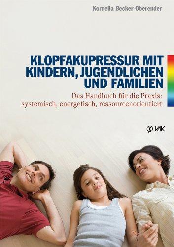 Klopfakupressur mit Kindern, Jugendlichen und Familien: Das Handbuch für die Praxis: systemisch, energetisch, ressourcenorientiert