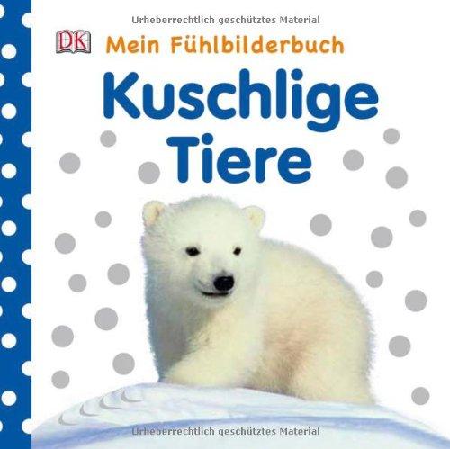 Mein Fühlbilderbuch: Kuschlige Tiere