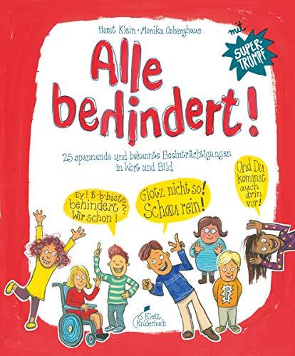 Alle behindert!: 25 spannende und bekannte Beeinträchtigungen in Wort und Bild