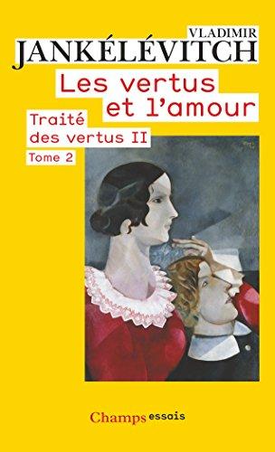 Traité des vertus. Vol. 2. Les vertus et l'amour. Vol. 2